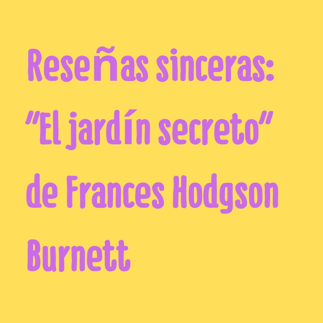 Reseñas sinceras: El jardín secreto de Frances Hodgson Burnett | SlowTales