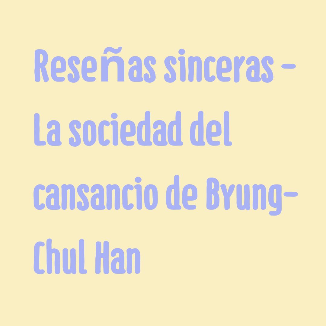 Reseñas sinceras - La sociedad del cansancio de Byung-Chul Han | SlowTales